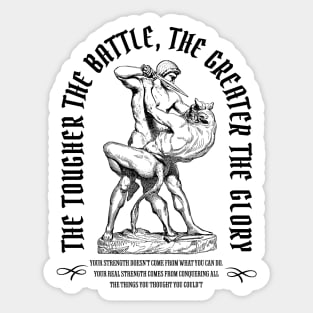 The Tougher The Battle, The Greater The Glory Sticker